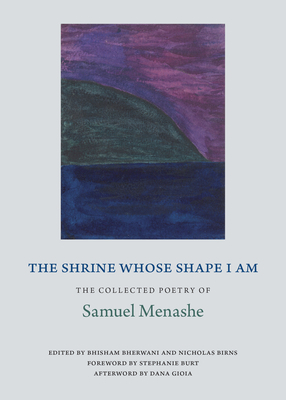 The Shrine Whose Shape I Am: The Collected Poetry of Samuel Menashe by Samuel Menashe