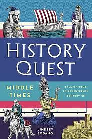 History Quest: Middle Times : Fall of Rome to Seventeenth Century CE by Lindsey Sodano