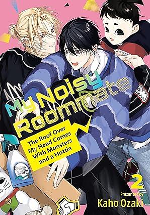 My Noisy Roommate: The Roof Over My Head Comes With Monsters and a Hottie Volume 02 by Kaho Ozaki