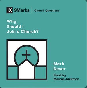 Why Should I Join a Church? by Mark Dever