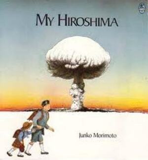 My Hiroshima by Junko Morimoto, Anne Bower Ingram, Isao Morimoto