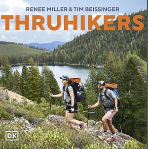 Thruhikers: A Guide to Life on the Trail by Renee Miller, Tim Beissinger