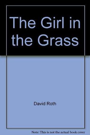 The Girl in the Grass: A Novel by David Roth