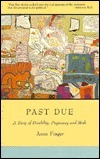 Past Due: A Story of Disability, Pregnancy and Birth by Anne Finger