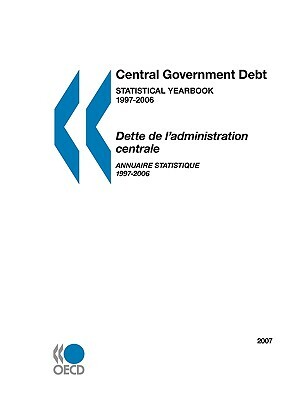 Central Government Debt: Statistical Yearbook 2007 by Publishing Oecd Publishing