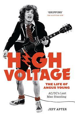 High Voltage: The Life of Angus Young - ACDC's Last Man Standing by Jeff Apter