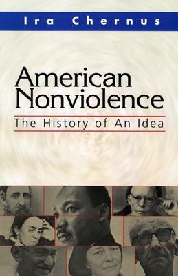 American Nonviolence: The History of an Idea by Ira Chernus