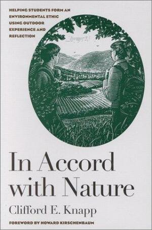 In Accord With Nature: Helping Students Form an Environmental Ethic Using Outdoor Experience and Reflection by Clifford E. Knapp