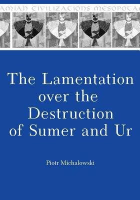 The Lamentation Over the Destruction of Sumer and Ur by Piotr Michalowski