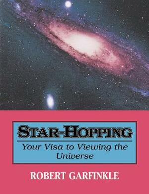 Star-Hopping: Your Visa to Viewing the Universe by Robert A. Garfinkle