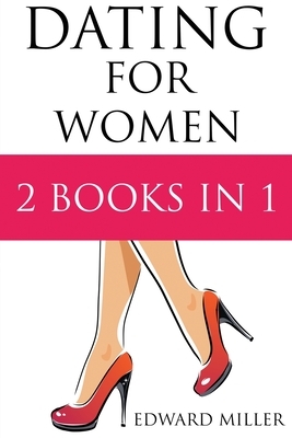 Dating For Women: 2 Books in 1: Texting + How to flirt with men by Edward Miller