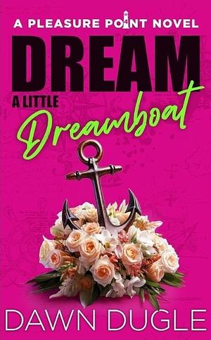 Dream a little Dreamboat by Dawn Dugle