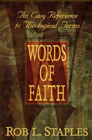 Words of Faith: An Easy Reference to Theological Terms by Rob L. Staples