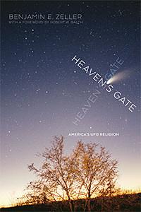 Heaven's Gate: America's UFO Religion by Benjamin E. Zeller, Robert W Balch