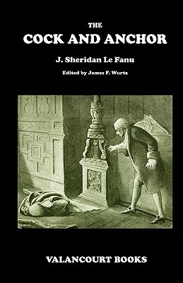 The Cock and Anchor: Being a Chronicle of Old Dublin City by J. Sheridan Le Fanu