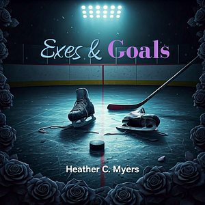 Exes and Goals by Heather C. Myers