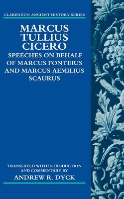 Marcus Tullius Cicero: Speeches on Behalf of Marcus Fonteius and Marcus Aemilius Scaurus by Andrew R. Dyck