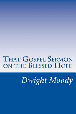 That Gospel Sermon on the Blessed Hope by Dwight Lyman Moody