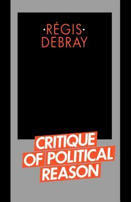 Critique of Political Reason by Regis Debray
