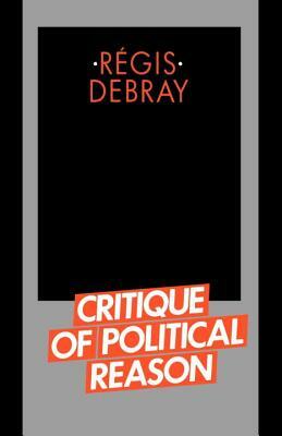 Critique of Political Reason by Régis Debray