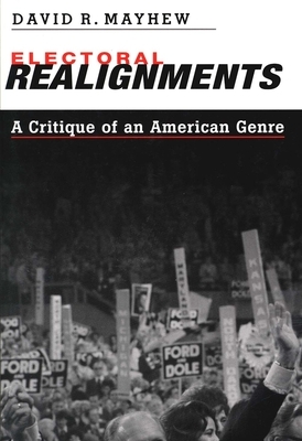 Electoral Realignments: A Critique of an American Genre by David R. Mayhew