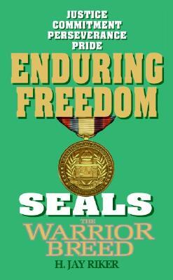 Seals the Warrior Breed: Enduring Freedom by H. Jay Riker