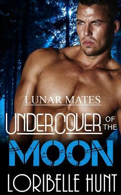 Under Cover Of The Moon by Loribelle Hunt