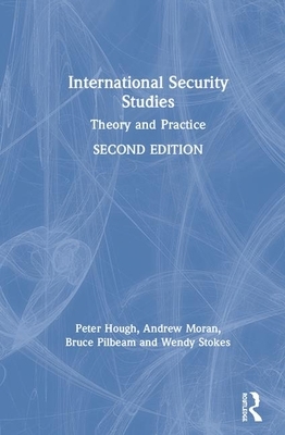 International Security Studies: Theory and Practice by Peter Hough, Bruce Pilbeam, Andrew Moran