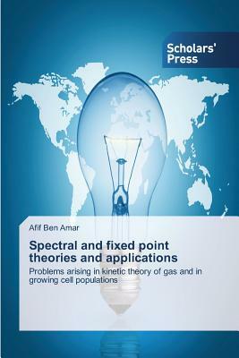 Spectral and fixed point theories and applications by Afif Ben Amar