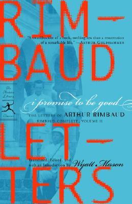 I Promise to Be Good: The Letters of Arthur Rimbaud by Arthur Rimbaud