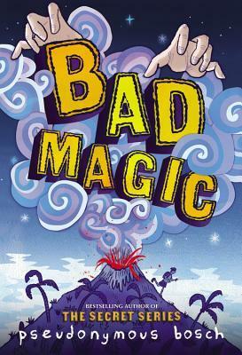 Bad Magic #1 Bad Magic by Pseudonymous Bosch
