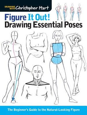 Figure It Out! Drawing Essential Poses: The Beginner's Guide to the Natural-Looking Figure by Christopher Hart