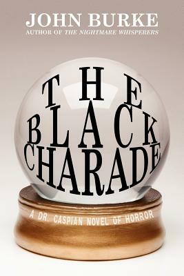 The Black Charade: A Dr. Caspian Novel of Horror by John Burke