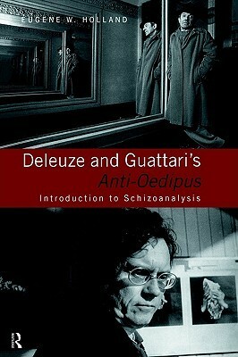 Deleuze and Guattari's Anti-Oedipus: Introduction to Schizoanalysis by Eugene W. Holland, Gilles Deleuze, Félix Guattari