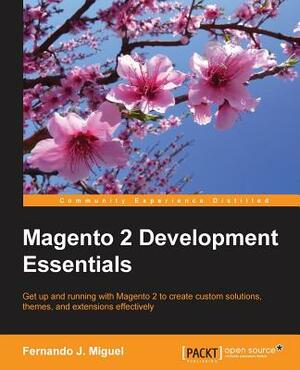 Magento 2 Development Essentials by Fernando J. Miguel