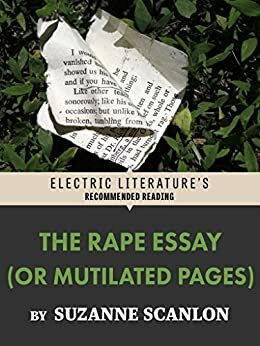 The Rape Essay (Or Mutilated Pages) (Electric Literature's Recommended Reading) by Suzanne Scanlon, Belinda McKeon