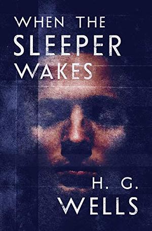 When the Sleeper Wakes by H.G. Wells