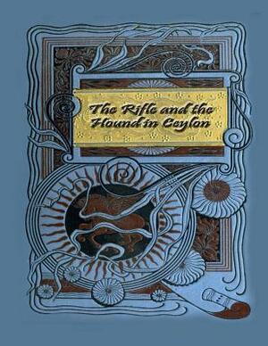 The Rifle and the Hound in Ceylon by Samuel White Baker