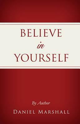 Believe in Yourself: MCP Books by Daniel Marshall