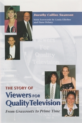 The Story of Viewers for Quality Television: From Grassroots to Prime Time by Dorothy Collins Swanson
