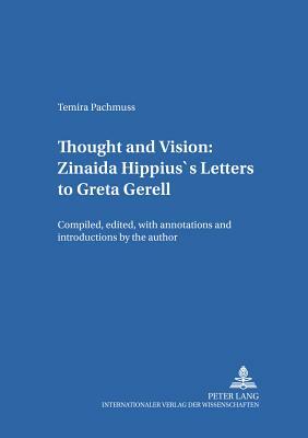 Thought and Vision: Zinaida Hippius's Letters to Greta Gerell: Compiled, Edited, with Annotations and Introductions by the Author by Temira Pachmuss