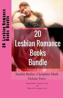 20 Lesbian Romance Books Bundle: Some Sweet Lesbian Love and Some Hot Lesbian Love by Helene Paris, Scarlet Butler, Cleopatra Mark