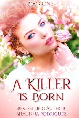 A Killer is Born by Shaunna Rodriguez