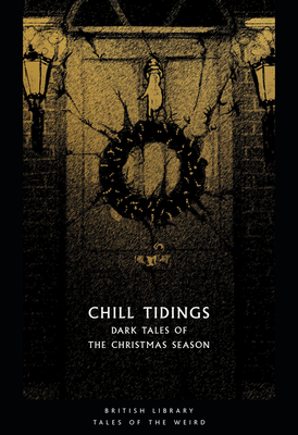Chill Tidings: Dark Tales of the Christmas Season by Tanya Kirk