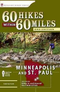 60 Hikes Within 60 Miles: Minneapolis and St. Paul: Includes Hikes in and Around the Twin Cities by Tom Watson