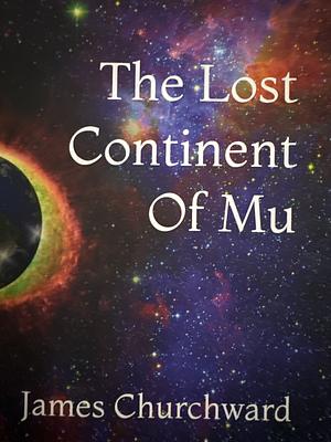 The Lost Continent of Mu by James Churchward