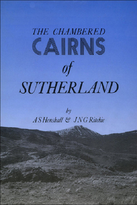 Chambered Cairns of Sutherland: The Structures & Their Contents by J. N. Graham Ritchie