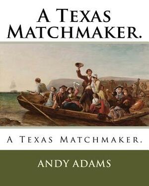 A Texas Matchmaker. by Andy Adams