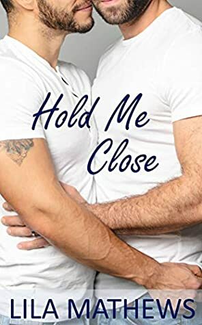 Hold Me Close by Lila Mathews