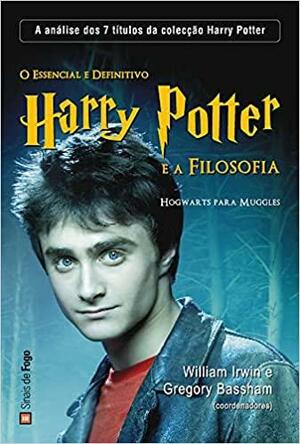 O Essencial e Definitivo Harry Potter e a Filosofia by Gregory Bassham, William Irwin